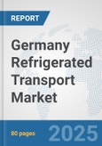 Germany Refrigerated Transport Market: Prospects, Trends Analysis, Market Size and Forecasts up to 2032- Product Image