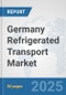 Germany Refrigerated Transport Market: Prospects, Trends Analysis, Market Size and Forecasts up to 2032 - Product Thumbnail Image