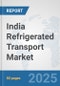 India Refrigerated Transport Market: Prospects, Trends Analysis, Market Size and Forecasts up to 2032 - Product Thumbnail Image