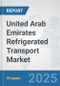 United Arab Emirates Refrigerated Transport Market: Prospects, Trends Analysis, Market Size and Forecasts up to 2032 - Product Thumbnail Image