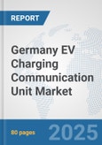 Germany EV Charging Communication Unit Market: Prospects, Trends Analysis, Market Size and Forecasts up to 2032- Product Image