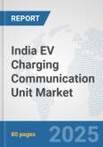 India EV Charging Communication Unit Market: Prospects, Trends Analysis, Market Size and Forecasts up to 2032- Product Image