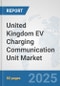 United Kingdom EV Charging Communication Unit Market: Prospects, Trends Analysis, Market Size and Forecasts up to 2032 - Product Thumbnail Image