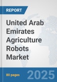 United Arab Emirates Agriculture Robots Market: Prospects, Trends Analysis, Market Size and Forecasts up to 2032- Product Image