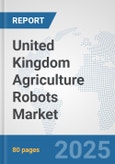 United Kingdom Agriculture Robots Market: Prospects, Trends Analysis, Market Size and Forecasts up to 2032- Product Image