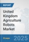 United Kingdom Agriculture Robots Market: Prospects, Trends Analysis, Market Size and Forecasts up to 2032 - Product Thumbnail Image