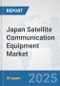 Japan Satellite Communication (SATCOM) Equipment Market: Prospects, Trends Analysis, Market Size and Forecasts up to 2032 - Product Thumbnail Image