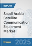 Saudi Arabia Satellite Communication (SATCOM) Equipment Market: Prospects, Trends Analysis, Market Size and Forecasts up to 2032- Product Image