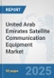 United Arab Emirates Satellite Communication (SATCOM) Equipment Market: Prospects, Trends Analysis, Market Size and Forecasts up to 2032 - Product Thumbnail Image