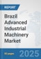 Brazil Advanced Industrial Machinery Market: Prospects, Trends Analysis, Market Size and Forecasts up to 2032 - Product Thumbnail Image