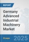Germany Advanced Industrial Machinery Market: Prospects, Trends Analysis, Market Size and Forecasts up to 2032 - Product Thumbnail Image