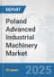 Poland Advanced Industrial Machinery Market: Prospects, Trends Analysis, Market Size and Forecasts up to 2032 - Product Thumbnail Image