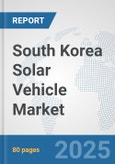 South Korea Solar Vehicle Market: Prospects, Trends Analysis, Market Size and Forecasts up to 2032- Product Image