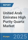 United Arab Emirates High Purity Quartz Market: Prospects, Trends Analysis, Market Size and Forecasts up to 2032- Product Image