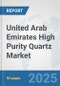 United Arab Emirates High Purity Quartz Market: Prospects, Trends Analysis, Market Size and Forecasts up to 2032 - Product Thumbnail Image