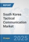 South Korea Tactical Communication Market: Prospects, Trends Analysis, Market Size and Forecasts up to 2032 - Product Thumbnail Image