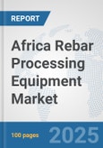 Africa Rebar Processing Equipment Market: Prospects, Trends Analysis, Market Size and Forecasts up to 2032- Product Image