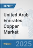 United Arab Emirates Copper Market: Prospects, Trends Analysis, Market Size and Forecasts up to 2032- Product Image