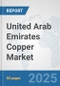 United Arab Emirates Copper Market: Prospects, Trends Analysis, Market Size and Forecasts up to 2032 - Product Thumbnail Image