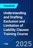 Understanding and Drafting Exclusion and Limitation of Liability Clauses Training Course (ONLINE EVENT: June 24, 2025)- Product Image