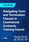 Navigating Term and Termination Clauses in Commercial Contracts Training Course (June 24, 2025) - Product Thumbnail Image