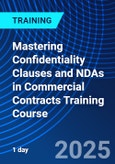 Mastering Confidentiality Clauses and NDAs in Commercial Contracts Training Course (ONLINE EVENT: June 24, 2025)- Product Image