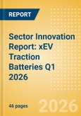 Sector Innovation Report: xEV Traction Batteries Q1 2026- Product Image
