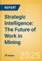 Strategic Intelligence: The Future of Work in Mining (2025) - Product Thumbnail Image