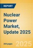 Nuclear Power Market, Update 2025 - Market Size, Segmentation, Major Trends, and Key Country Analysis to 2035- Product Image