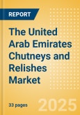 The United Arab Emirates (UAE) Chutneys and Relishes (Seasonings, Dressings and Sauces) Market Size, Growth and Forecast Analytics, 2023-2028- Product Image