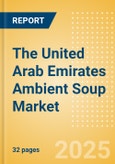 The United Arab Emirates (UAE) Ambient (Canned) Soup (Soups) Market Size, Growth and Forecast Analytics, 2023-2028- Product Image