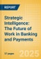 Strategic Intelligence: The Future of Work in Banking and Payments - Product Thumbnail Image