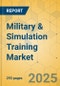 Military & Simulation Training Market - Global Outlook & Forecast 2025-2030 - Product Thumbnail Image