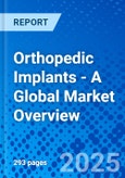 Orthopedic Implants - A Global Market Overview- Product Image