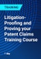 Litigation-Proofing and Proving your Patent Claims Training Course - Product Thumbnail Image