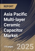 Asia Pacific Multi-layer Ceramic Capacitor Market Size, Share & Trends Analysis Report By Rated Voltage Range, By Case Size, By Type, By Dielectric Type, By End-use, By Country and Growth Forecast, 2024 - 2031- Product Image