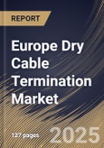 Europe Dry Cable Termination Market Size, Share & Trends Analysis Report By Installation, By Voltage, By Application, By Country and Growth Forecast, 2024 - 2031- Product Image