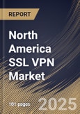 North America SSL VPN Market Size, Share & Trends Analysis Report By Component (Software, and Service), By Remote Access Modes (Tunnel, Clientless, and Thin-client), By Enterprise Size, By Country and Growth Forecast, 2024 - 2031- Product Image