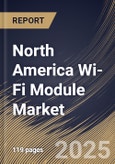 North America Wi-Fi Module Market Size, Share & Trends Analysis Report By Type (Embedded and Router Scheme), By Application, By Country and Growth Forecast, 2024 - 2031- Product Image