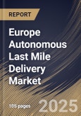 Europe Autonomous Last Mile Delivery Market Size, Share & Trends Analysis Report By Range (Short Range and Long Range), By Solution, By Vehicle Type, By Application, By Country and Growth Forecast, 2024 - 2031- Product Image