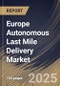 Europe Autonomous Last Mile Delivery Market Size, Share & Trends Analysis Report By Range (Short Range and Long Range), By Solution, By Vehicle Type, By Application, By Country and Growth Forecast, 2024 - 2031 - Product Image