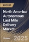 North America Autonomous Last Mile Delivery Market Size, Share & Trends Analysis Report By Range (Short Range and Long Range), By Solution, By Vehicle Type, By Application, By Country and Growth Forecast, 2024 - 2031 - Product Image