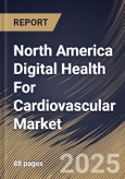 North America Digital Health For Cardiovascular Market Size, Share & Trends Analysis Report By Component (Services, Software, and Hardware), By End-use, By Country and Growth Forecast, 2024 - 2031- Product Image
