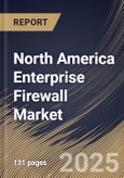 North America Enterprise Firewall Market Size, Share & Trends Analysis Report By Deployment Mode (On-premise, and Cloud), By Enterprise Size, By Component, By Application, By Country and Growth Forecast, 2024 - 2031- Product Image