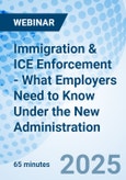 Immigration & ICE Enforcement - What Employers Need to Know Under the New Administration - Webinar (Recorded)- Product Image