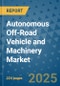 Autonomous Off-Road Vehicle and Machinery Market - Global Industry Analysis, Size, Share, Growth, Trends, and Forecast 2032 - By Product, Technology, Grade, Application, End-user, Region: (North America, Europe, Asia Pacific, Latin America and Middle East and Africa) - Product Thumbnail Image