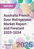 Australia French Door Refrigerator Market Report and Forecast 2025-2034- Product Image