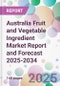 Australia Fruit and Vegetable Ingredient Market Report and Forecast 2025-2034 - Product Image