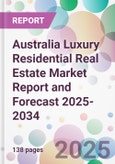 Australia Luxury Residential Real Estate Market Report and Forecast 2025-2034- Product Image