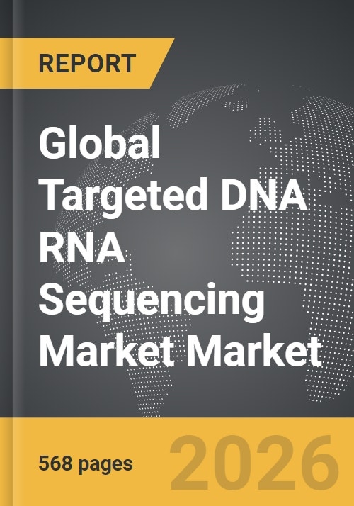 Targeted DNA RNA Sequencing Market - Global Strategic Business Report